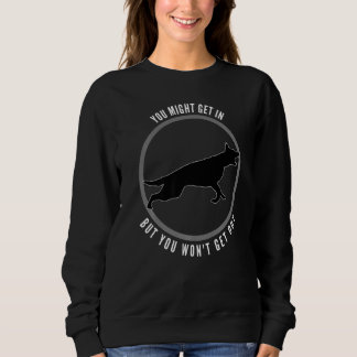 You Might Get In But You Wont Get Out Dog Sweatshirt