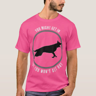 You Might Get In But You Wont Get Out dog  T-Shirt