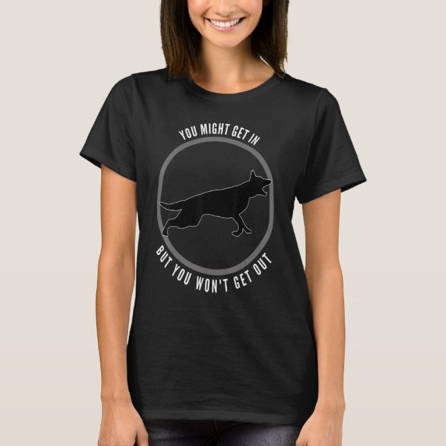 You Might Get In But You Wont Get Out Dog T-Shirt (Front)
