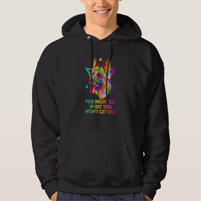 You Might Get In but You Wont Get Out German Sheph Hoodie (Front)