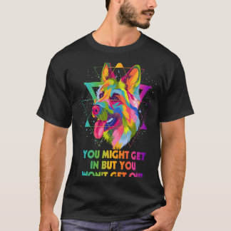 You Might Get In but You Wont Get Out German Sheph T-Shirt