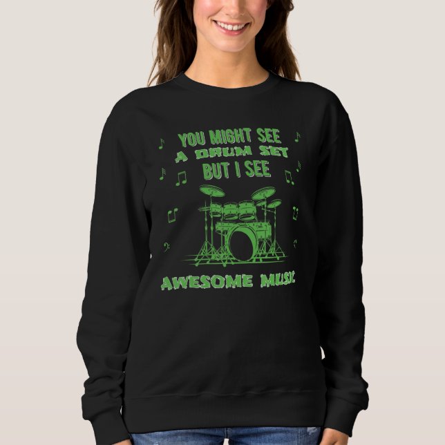You Might See A Drums Set Drumming Drummer Sweatshirt (Front)