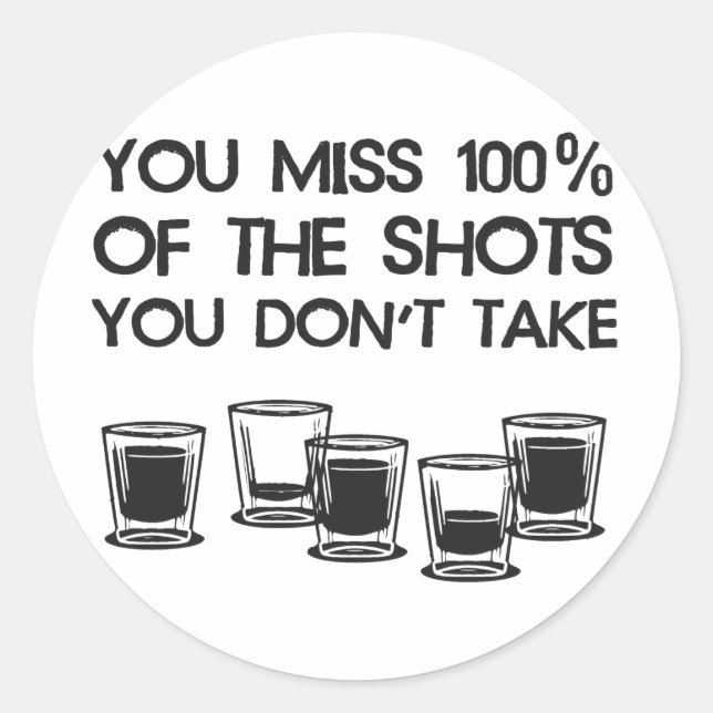 You Miss 100% of the Shots You Don't Take Classic Round Sticker (Front)