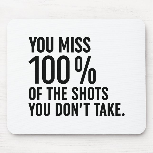 You Miss 100% Of The Shots You Don't Take Mouse Pad (Front)