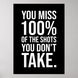You Miss 100% Of The Shots You Don't Take Poster