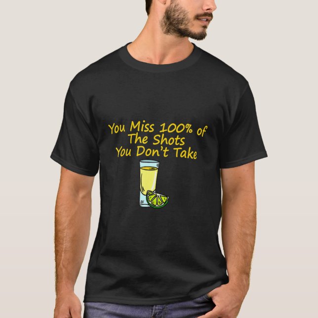 You Miss 100 Of The Shots You Don't Take T-Shirt (Front)