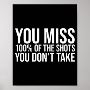 You Miss 100 Percent Of The Shots You Don't Take  Poster