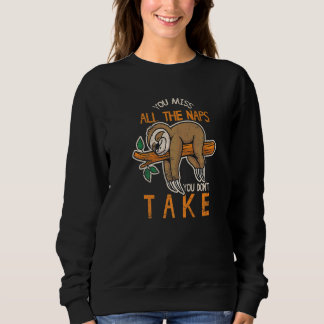 You Miss All The Naps You Don't Take Cute Sloth Sweatshirt