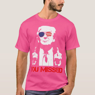 You Missed 4 T-Shirt