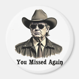 You Missed Again Cowboy Trump Election Magnet