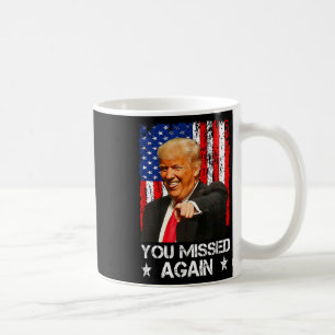 You Missed Again Twice Trump 2025 Usa Flag Coffee Mug