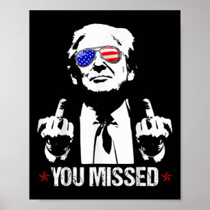 You Missed Donald Trump Funny Pro Trump 2024 Poster