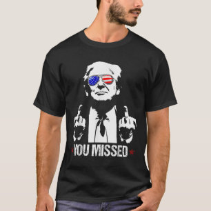 You Missed Donald Trump Funny Pro Trump 2024 T-Shirt