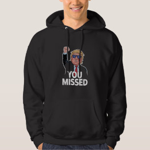 You Missed Donald Trump Hoodie