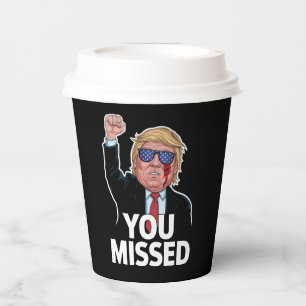 You Missed Donald Trump Paper Cups