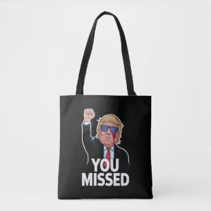 You Missed Donald Trump Tote Bag