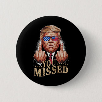 You Missed Donald Trump US Election 6 Cm Round Badge