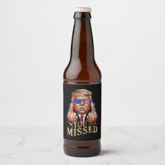 You Missed Donald Trump US Election Beer Bottle Label