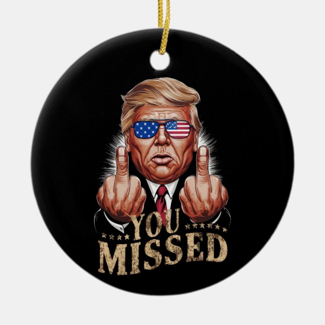 You Missed Donald Trump US Election Ceramic Tree Decoration (Front)