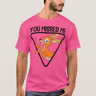 You Missed Me Funny Deer Hunting Certified Animal  T-Shirt