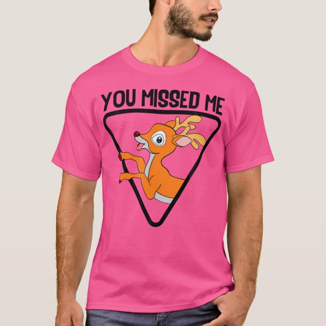 You Missed Me Funny Deer Hunting Certified Animal  T-Shirt (Front)