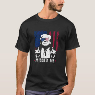 You Missed Me Trump FIGHT FIGHT FIGHT Fist T Shirt