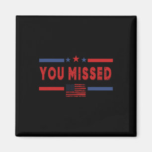 You Missed Shot Republican Pro Donald Trump Magnet