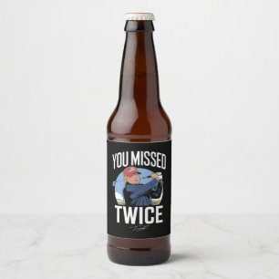 You Missed Twice Golf 2024 Vote Trump Missed Me  Beer Bottle Label