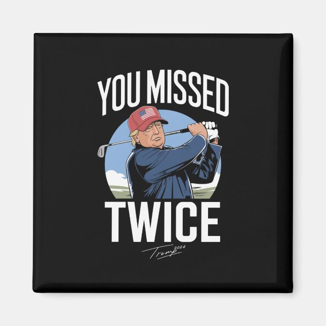 You Missed Twice Golf 2024 Vote Trump Missed Me  Magnet (Front)