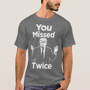 you missed twice i will never surrende You Missed  T-Shirt