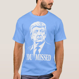 You Missed Twice i will never surrender 1 T-Shirt