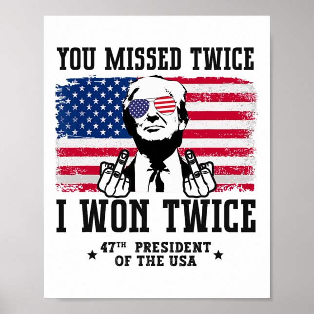 You Missed Twice I Won Twice Trump Won 47 Trump 20 Poster (Front)