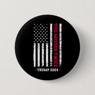 You Missed Twice Trump President 2025 - Trump 47th 6 Cm Round Badge