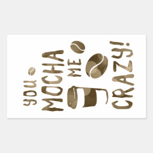 you mocha me crazy rectangular sticker