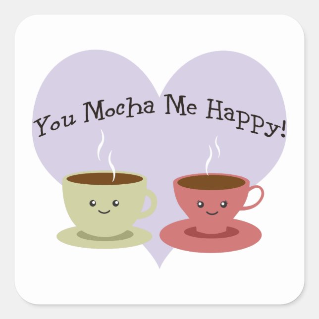 You Mocha Me Happy Square Sticker (Front)