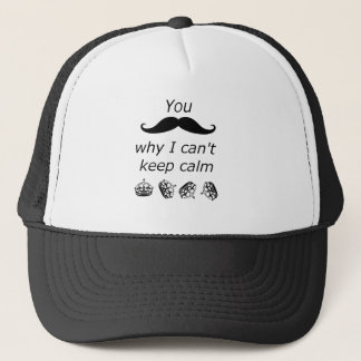 You Moustache why I can't Keep Calm Trucker Hat