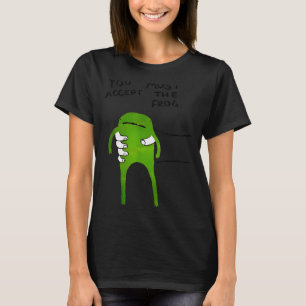 You Must Accept The Frog Funny Meme  T-Shirt