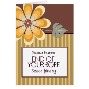 You Must Be at the End of Your Rope