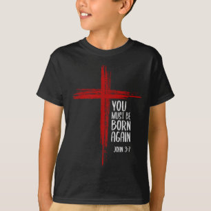 You Must Be Born Again Christian Cross Jesus Bible T-Shirt