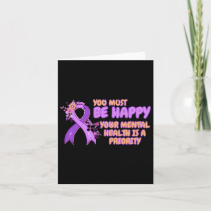 You Must Be Happy Your Mental Health Is A Priority Card