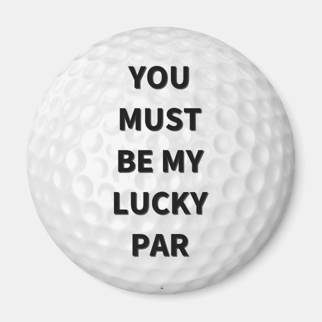 You Must Be My Lucky Par Magnet (Front)