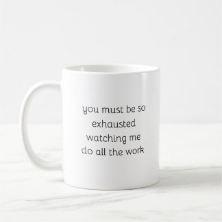 You Must Be So Exhausted funny Sarcastic Coffee Mug