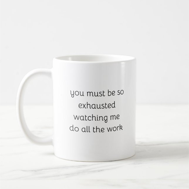 You Must Be So Exhausted funny Sarcastic Coffee Mug (Left)