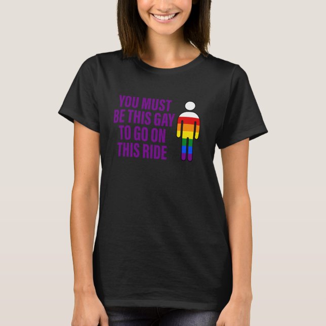 You Must Be This Gay To Go On This Ride LGBT Appar T-Shirt (Front)