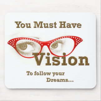you must have vision to follow your dreams mouse pad