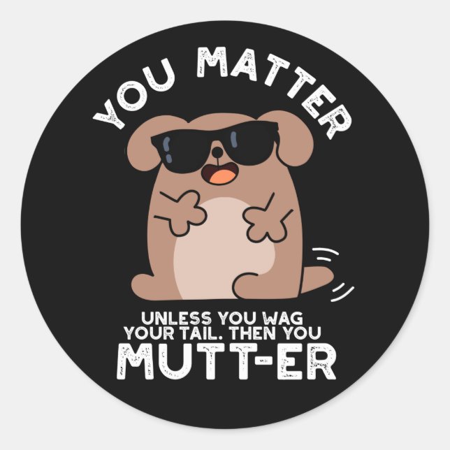 You Mutter Funny Positive Dog Pun  Classic Round Sticker (Front)