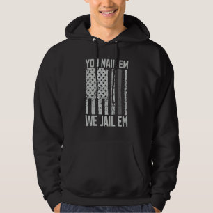 You Nail em we jeal em Correctional Officer Hoodie