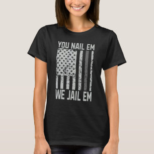 You Nail em we jeal em Correctional Officer T-Shirt