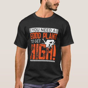 You Need A Good Plant To Get High Polevaulting Po T-Shirt
