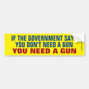 You Need A Gun Bumper Sticker